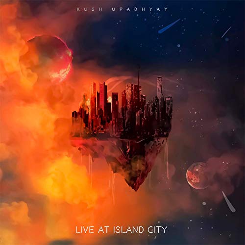 Kush Upadhyay - Live At Island City (2019)