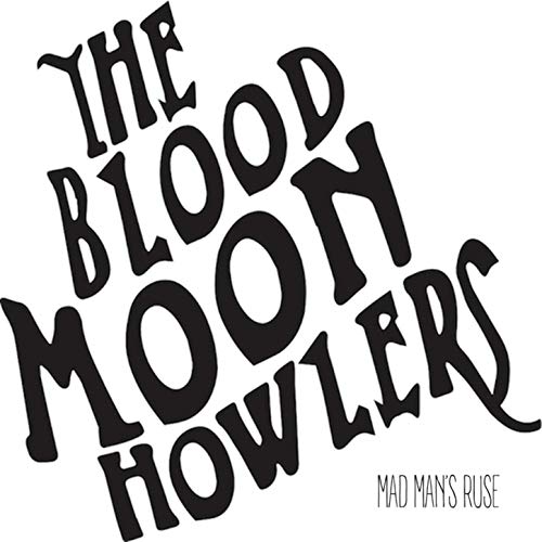 The Blood Moon Howlers - Mad Man's Ruse (2019)