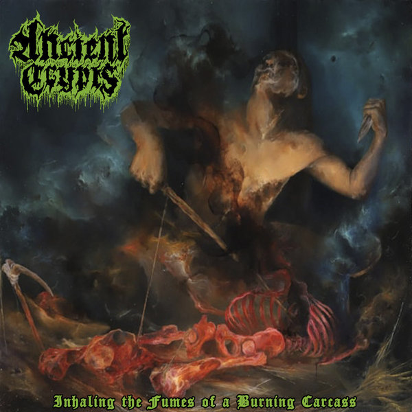 Ancient Crypts - Inhaling the Fumes of a Burning Carcass (2019)