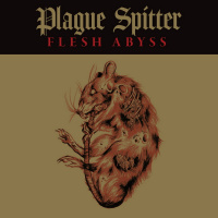 Plague Spitter - Flesh Abyss [ep] (2019)
