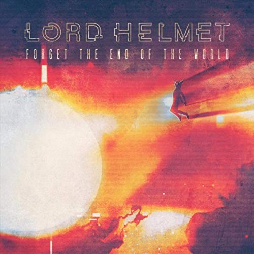 Lord Helmet - Forget The End Of The World (2019)