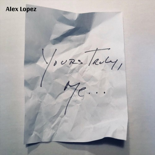 Alex Lopez - Yours Truly, Me... (2019)