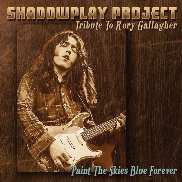 Shadowplay Project - Paint the Skies Blue Forever (Tribute to Rory Gallagher) (2019)