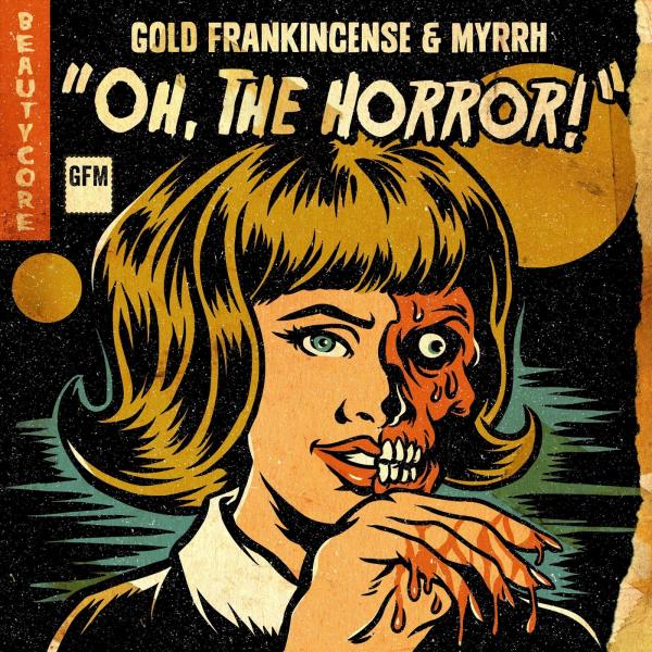 Gold Frankincense & Myrrh - Oh, The Horror! (EP) (2019)