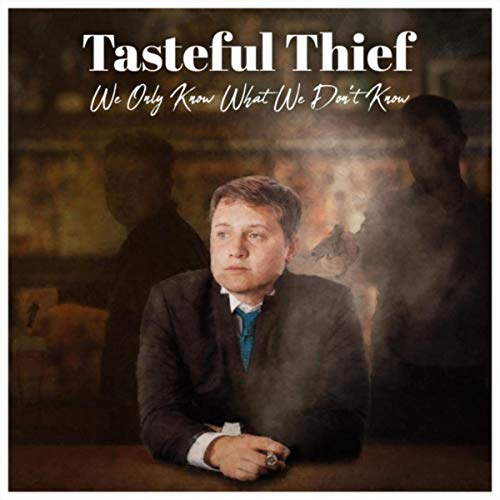 Tasteful Thief - We Only Know What We Don't Know (2019)