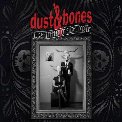 Dust And Bones - The Great Damnation Stereo Parade (2019)