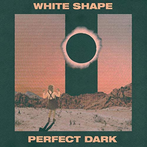 White Shape - Perfect Dark (2019)
