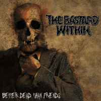 The Bastard Within - Better Dead Than Friends (2019)
