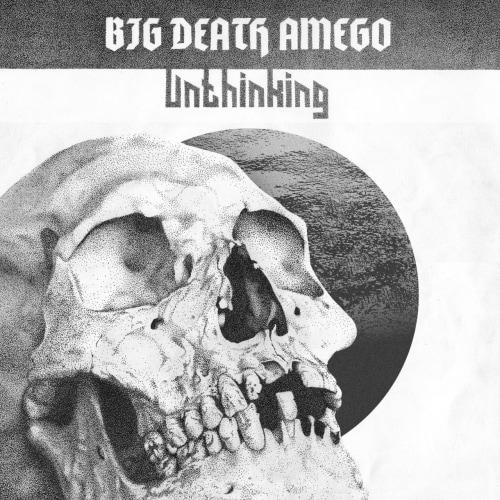 Big Death Amego - Unthinking (2019)