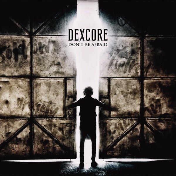 Dexcore - Don't Be Afraid (Single) (2019)