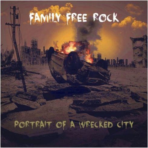 Family Free Rock - Portrait Of A Wrecked City (2019)