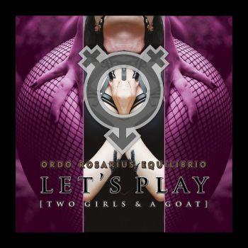 Ordo Rosarius Equilibrio - Let's Play (Two Girls & A Goat) (2019)