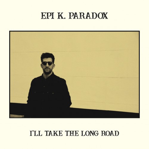 Epi K. Paradox - I'll Take The Long Road (2019)