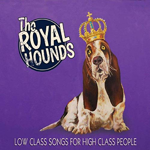 The Royal Hounds - Low Class Songs For High Class People (2019)
