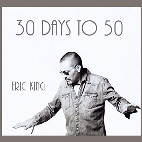 Eric King - 30 Days To 50 (2019)