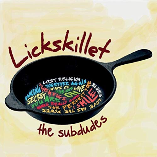 The Subdudes - Lickskillet (2019)