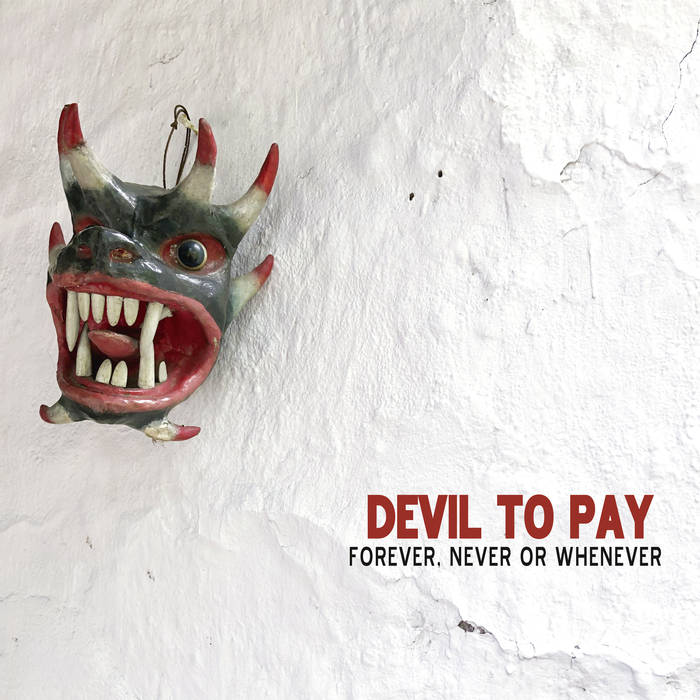 Devil to Pay - Forever, Never or Whenever (2019)