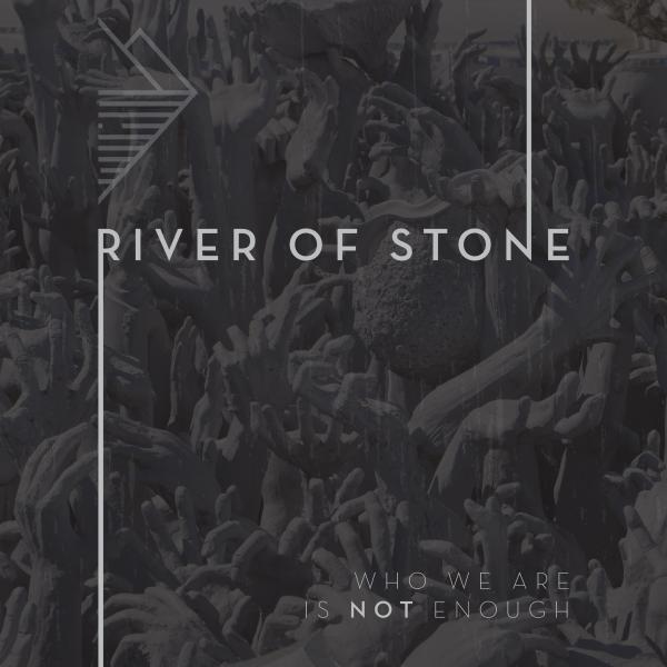 River Of Stone - Who We Are Is Not Enough (2019)
