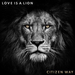 Citizen Way - Love Is a Lion (2019)