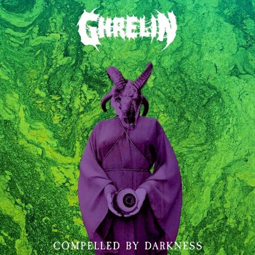 Ghrelin - Compelled by Darkness (2019)