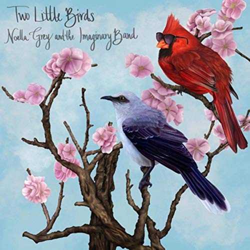 Noella Grey And The Imaginary Band - Two Little Birds (2019)
