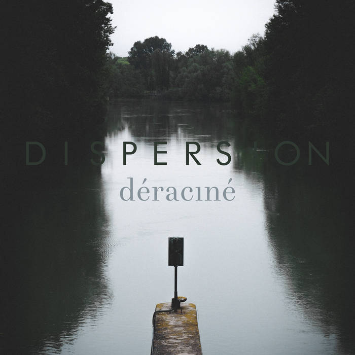 Dispersion - Déraciné (2019)