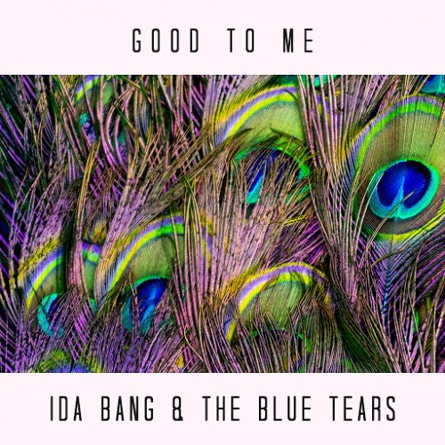Ida Bang and The Blue Tears - Good To Me (2019)