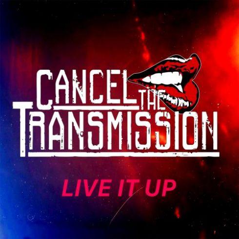 Cancel The Transmission - Live It Up (2019)