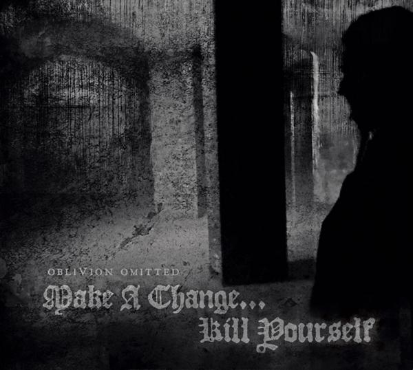 Make A Change... Kill Yourself - Oblivion Omitted (2019)