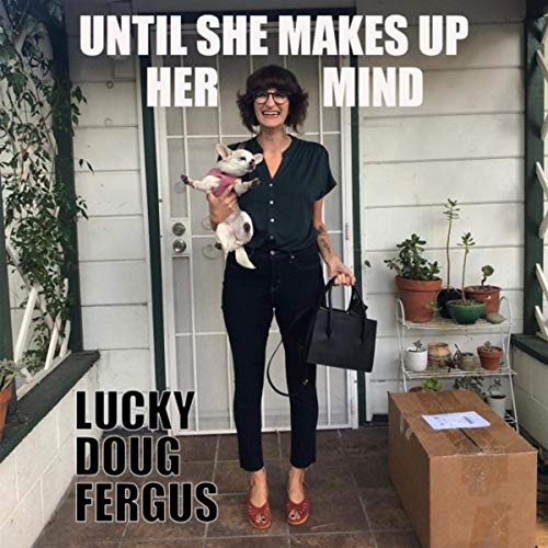 Lucky Doug Fergus - Until She Makes Up Her Mind (2019)