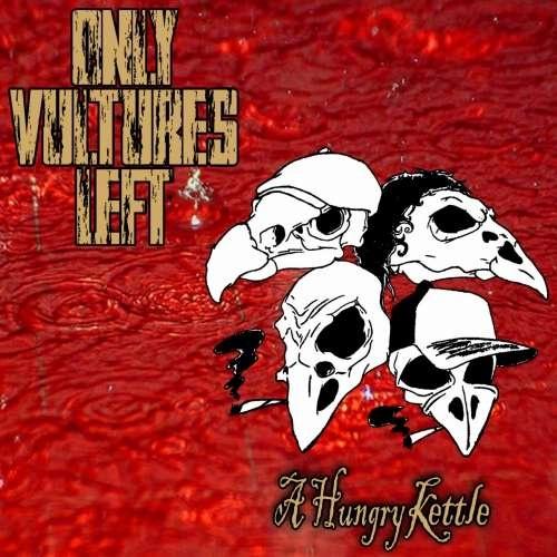 Only Vultures Left - A Hungry Kettle (2019)