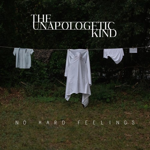 The Unapologetic Kind - No Hard Feelings (2020)