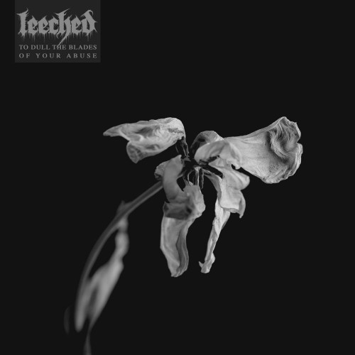 Leeched - To Dull the Blades of Your Abuse (2020)