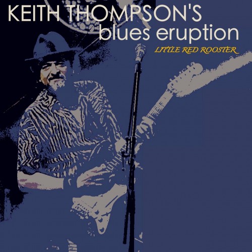 Keith Thompson - Keith Thompson's Blues Eruption; Little Red Rooster (2020)