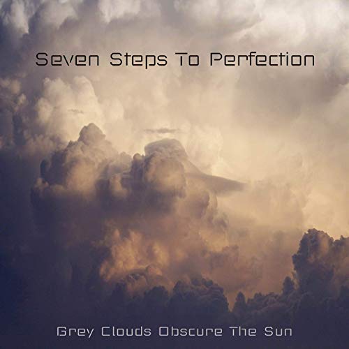 Seven Steps To Perfection - Grey Clouds Obscure The Sun (2020)